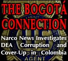 The Bogotá Connection: Narco News Investigates DEA Corruption and Cover-Up in Colombia